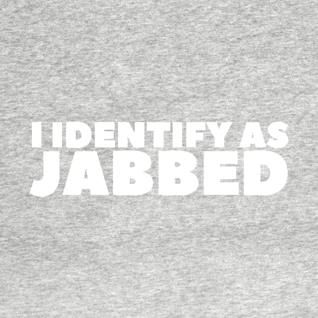 I Identify As Jabbed by BubbleMench